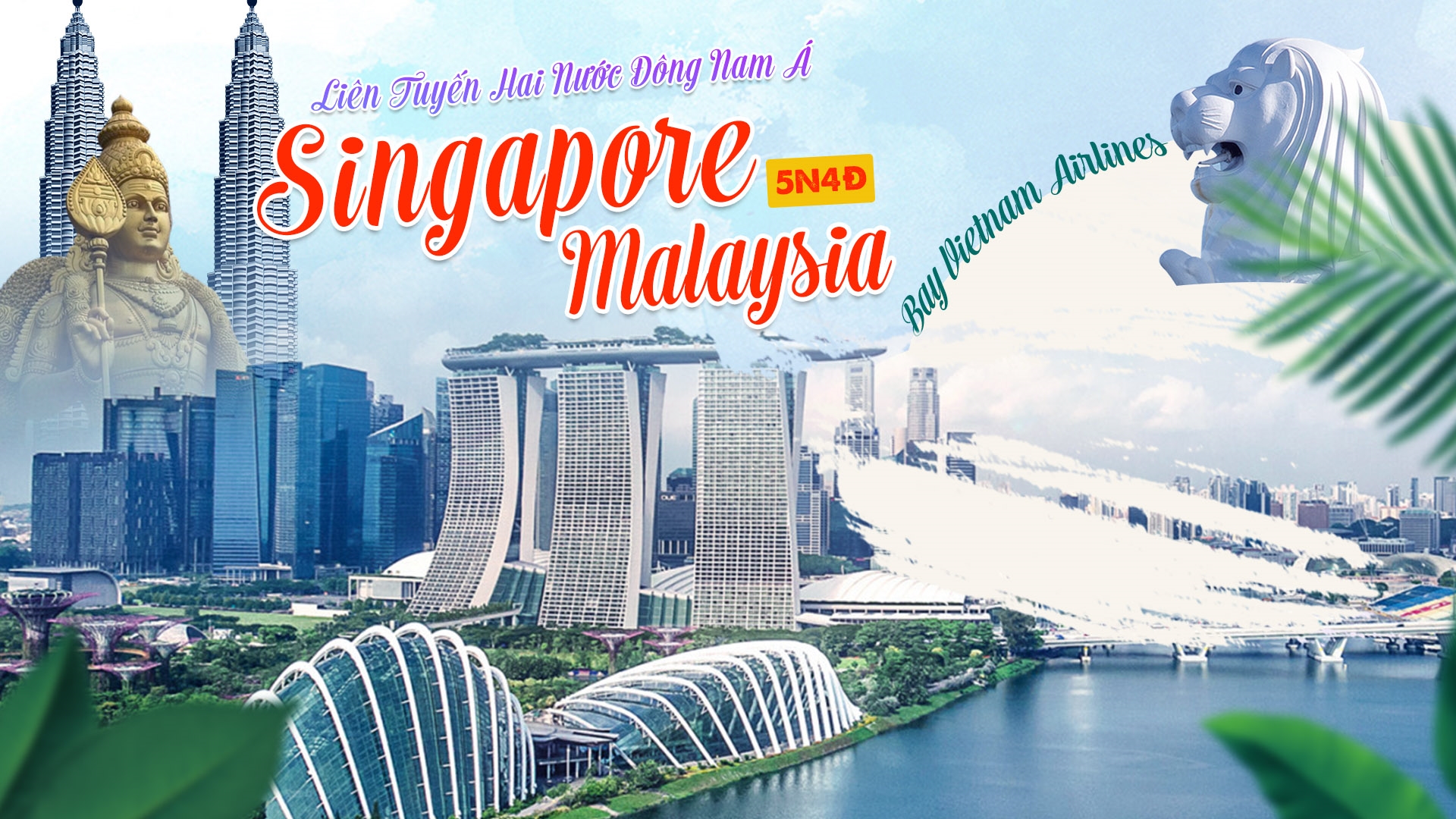 Du lịch liên tuyến Singapore - Malaysia tháng 06 & 07/2024