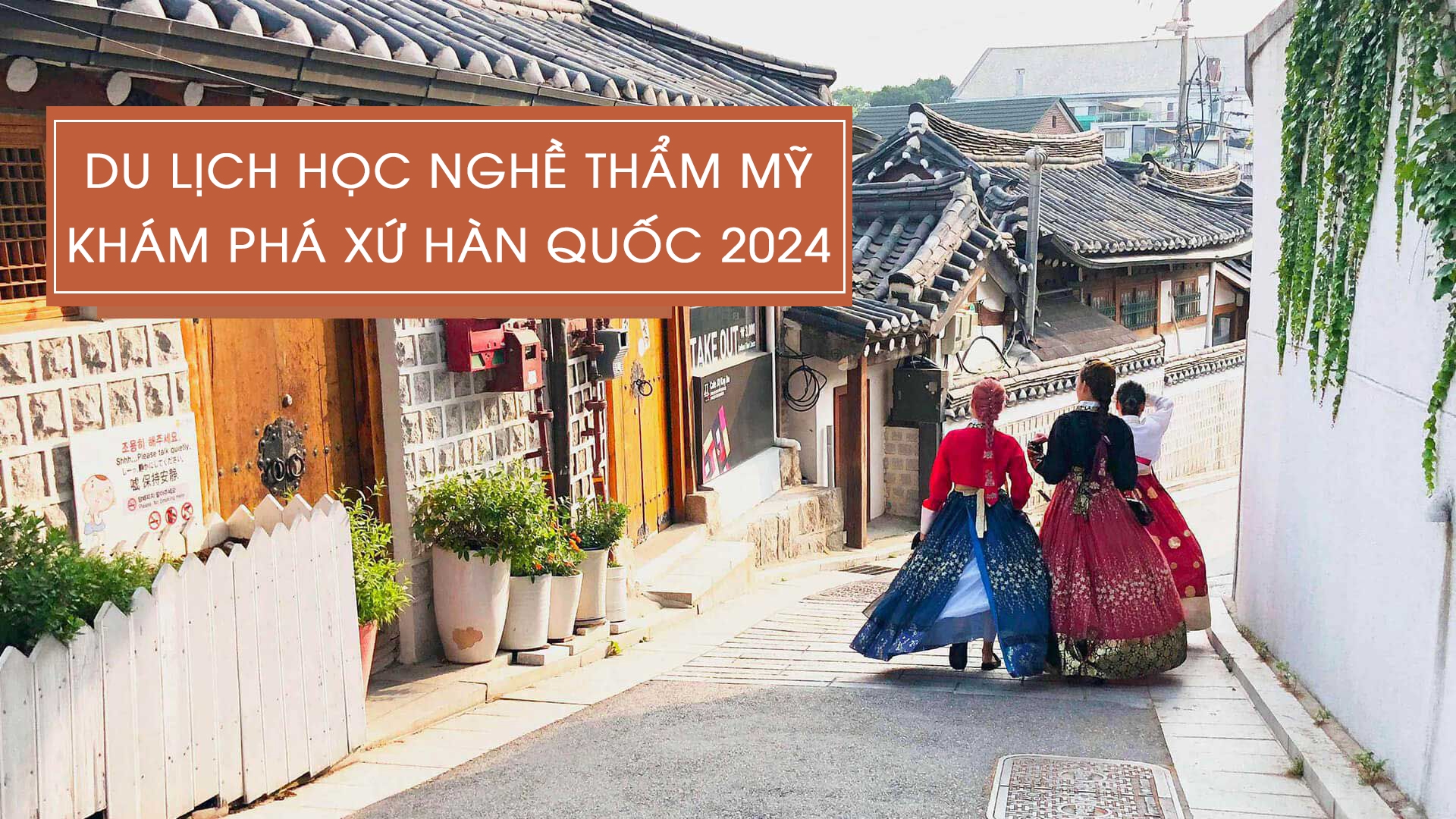 Du lịch học nghề - Khám phá xứ Hàn Quốc 2024